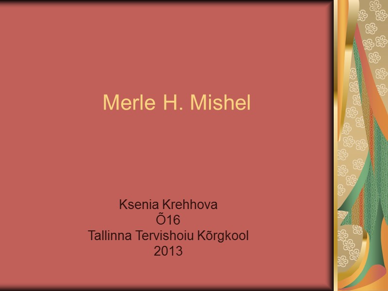 Merle H. Mishel Ksenia Krehhova Õ16 Tallinna Tervishoiu Kõrgkool 2013